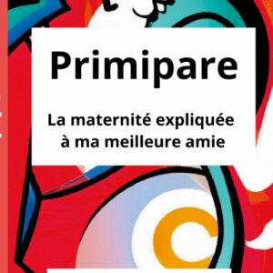 Primipare, la maternité expliquée à ma meilleure amie